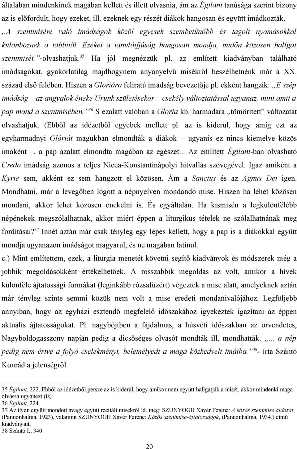 35 Ha jól megnézzük pl. az említett kiadványban található imádságokat, gyakorlatilag majdhogynem anyanyelvű misékről beszélhetnénk már a XX. század első felében.