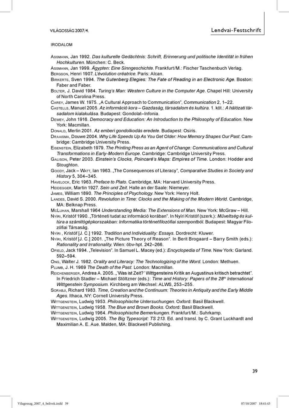 The Gutenberg Elegies: The Fate of Reading in an Electronic Age. Boston: Faber and Faber. BOLTER, J. David 1984. Turing s Man: Western Culture in the Computer Age.