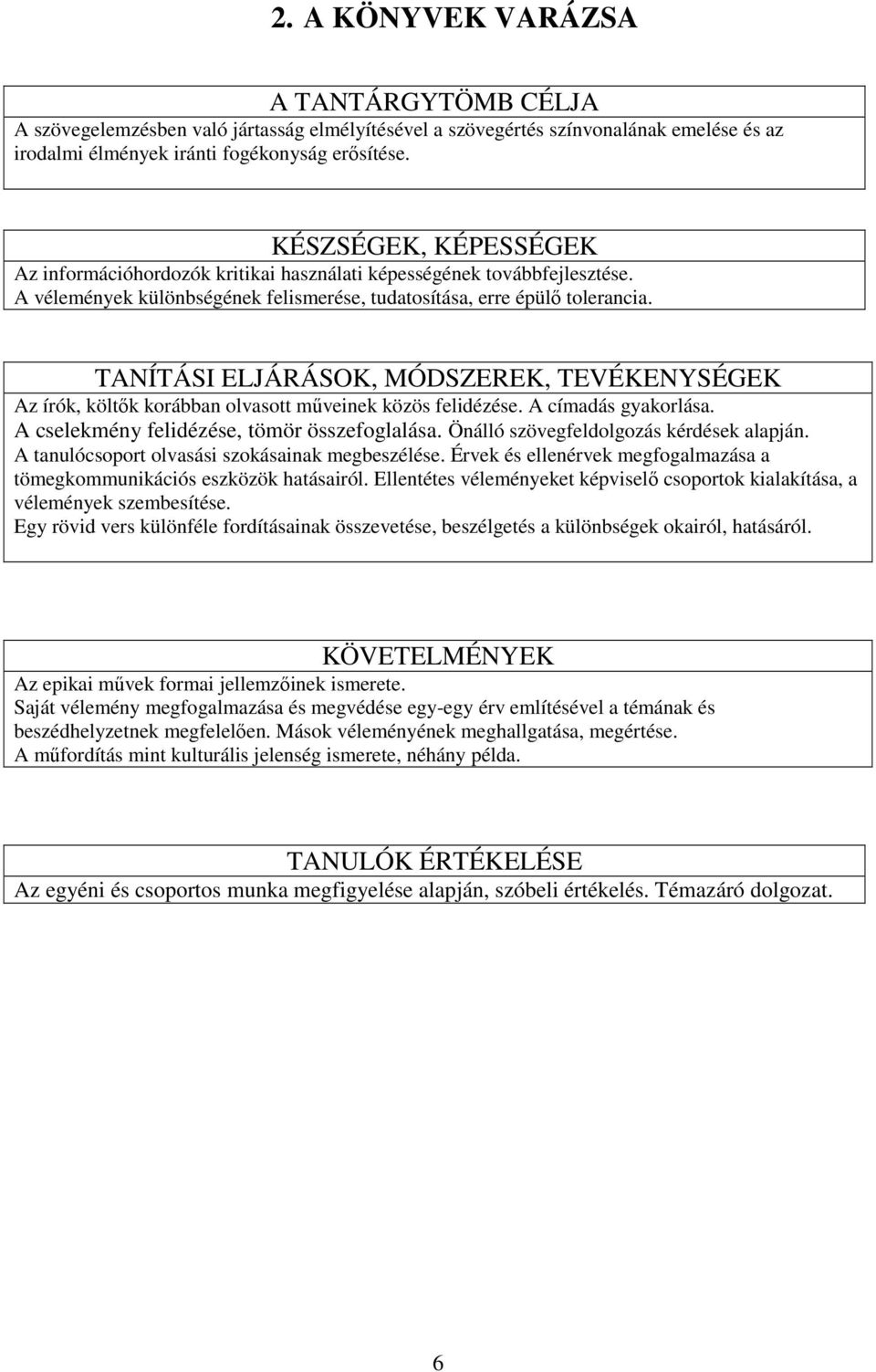 TANÍTÁSI ELJÁRÁSOK, MÓDSZEREK, TEVÉKENYSÉGEK Az írók, költık korábban olvasott mőveinek közös felidézése. A címadás gyakorlása. A cselekmény felidézése, tömör összefoglalása.