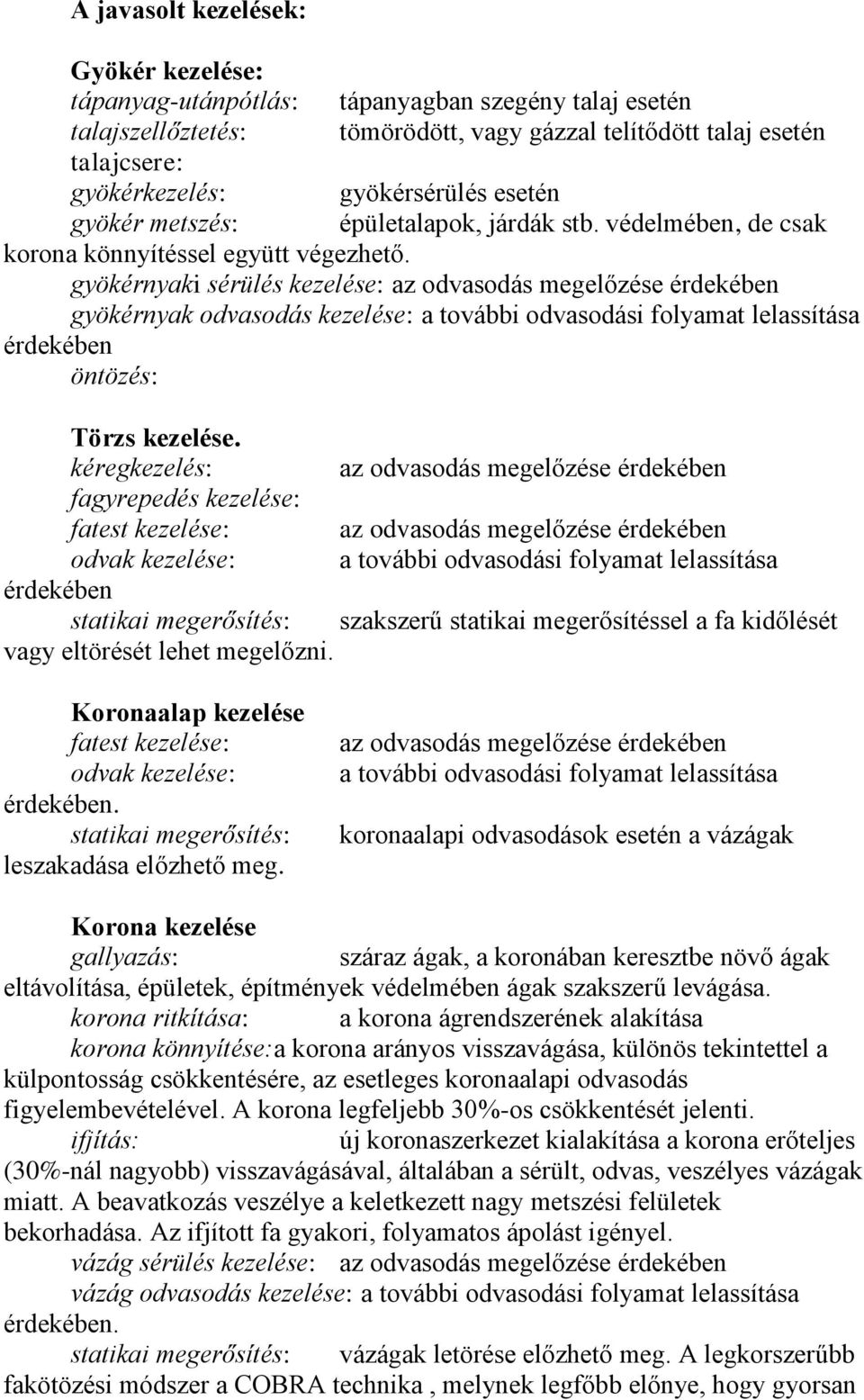 gyökérnyaki sérülés kezelése: az odvasodás megelőzése érdekében gyökérnyak odvasodás kezelése: a további odvasodási folyamat lelassítása érdekében öntözés: Törzs kezelése.