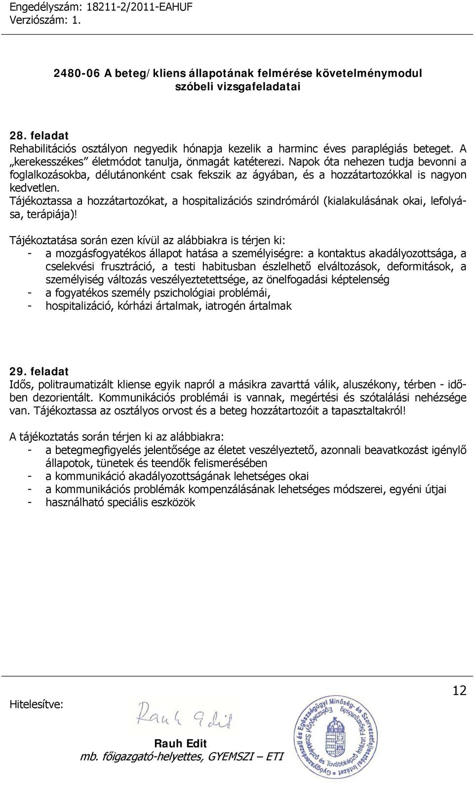 Tájékoztassa a hozzátartozókat, a hospitalizációs szindrómáról (kialakulásának okai, lefolyása, terápiája)!