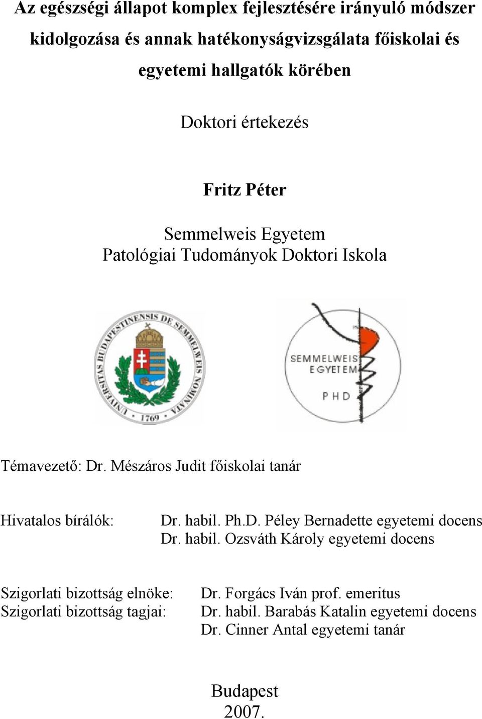 Mészáros Judit főiskolai tanár Hivatalos bírálók: Dr. habil.