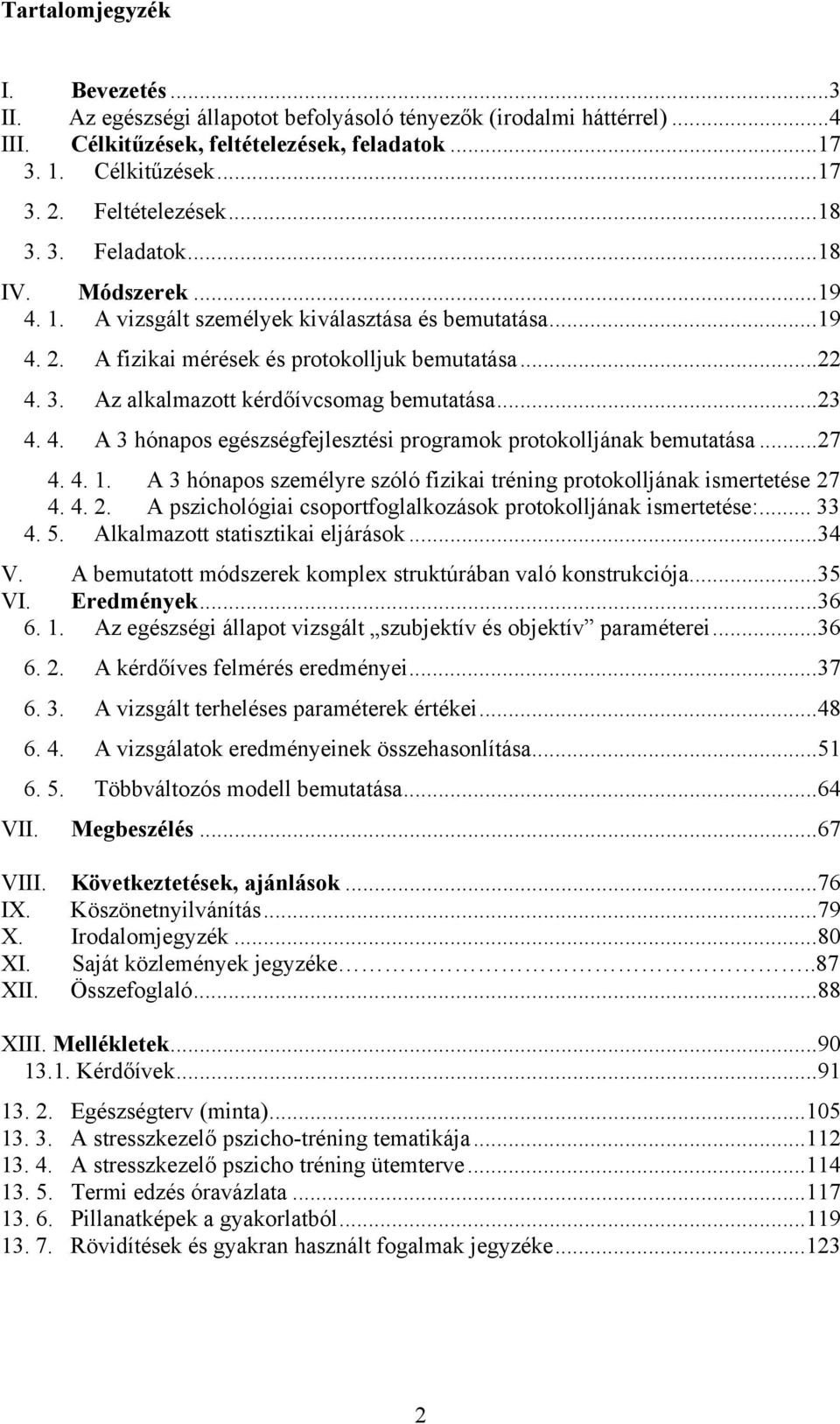 ..23 4. 4. A 3 hónapos egészségfejlesztési programok protokolljának bemutatása...27 4. 4. 1. A 3 hónapos személyre szóló fizikai tréning protokolljának ismertetése 27