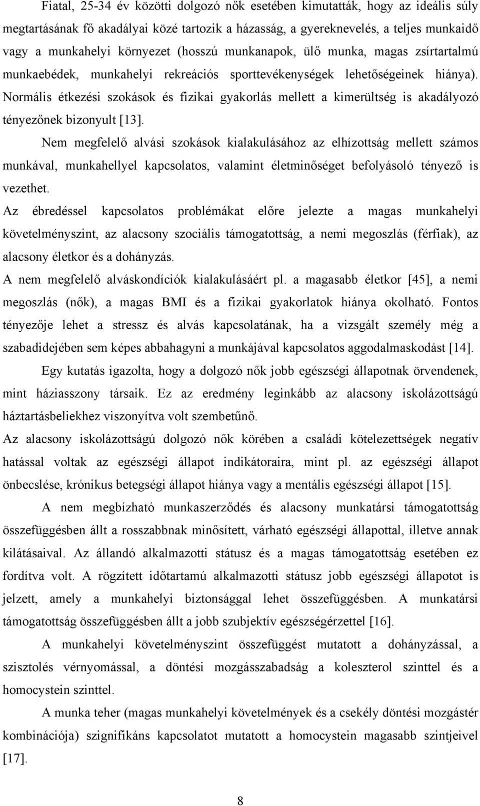 Normális étkezési szokások és fizikai gyakorlás mellett a kimerültség is akadályozó tényezőnek bizonyult [13].