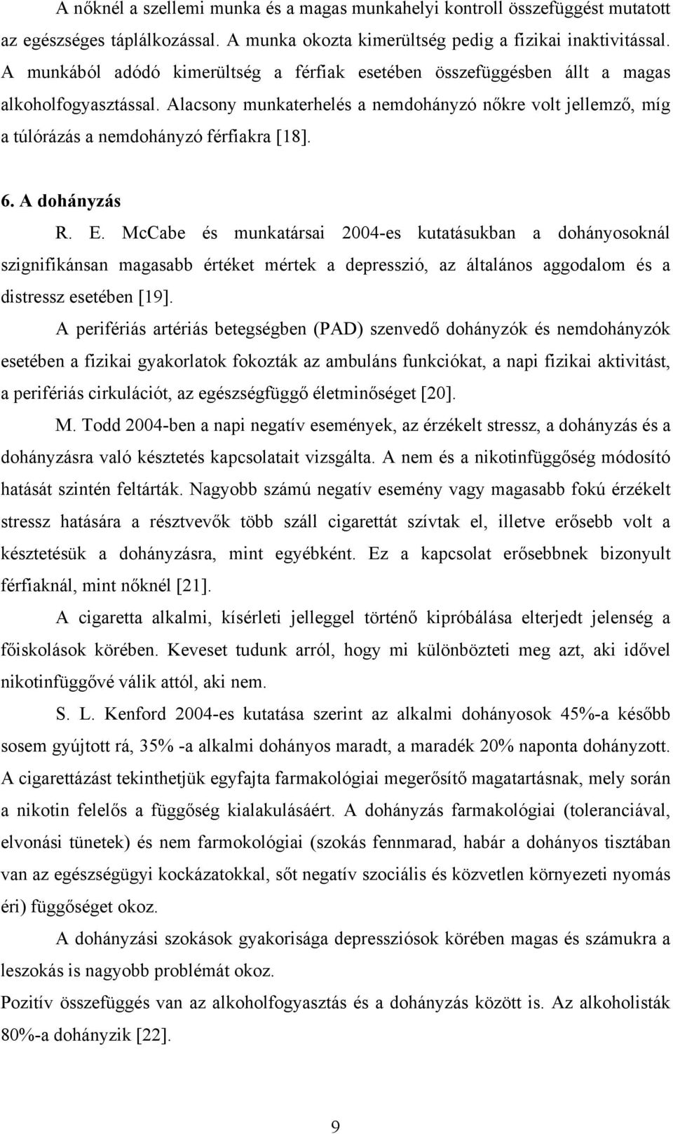 Alacsony munkaterhelés a nemdohányzó nőkre volt jellemző, míg a túlórázás a nemdohányzó férfiakra [18]. 6. A dohányzás R. E.