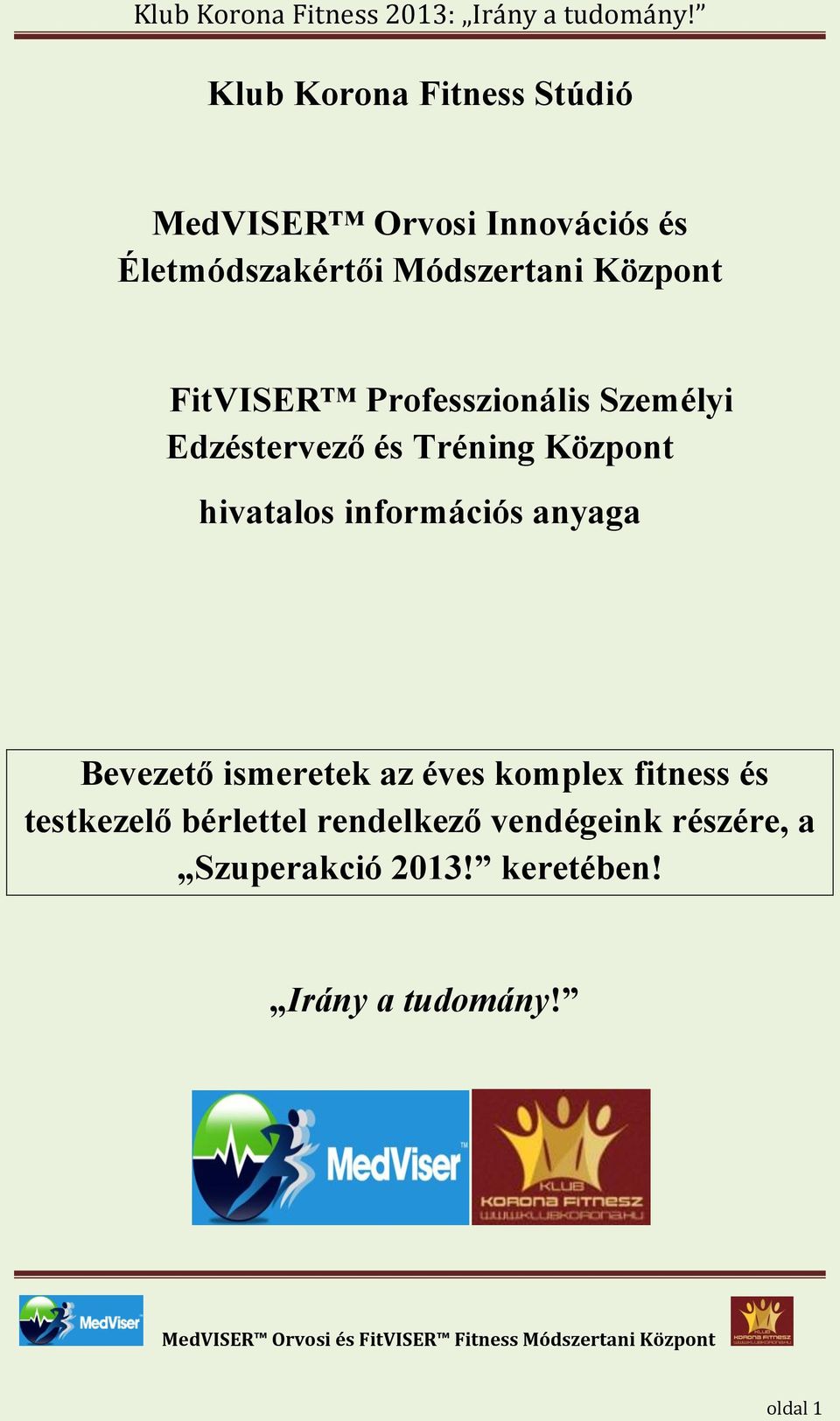 információs anyaga Bevezető ismeretek az éves komplex fitness és testkezelő bérlettel