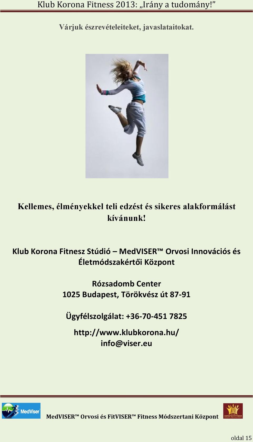 Klub Korona Fitnesz Stúdió MedVISER Orvosi Innovációs és Életmódszakértői Központ