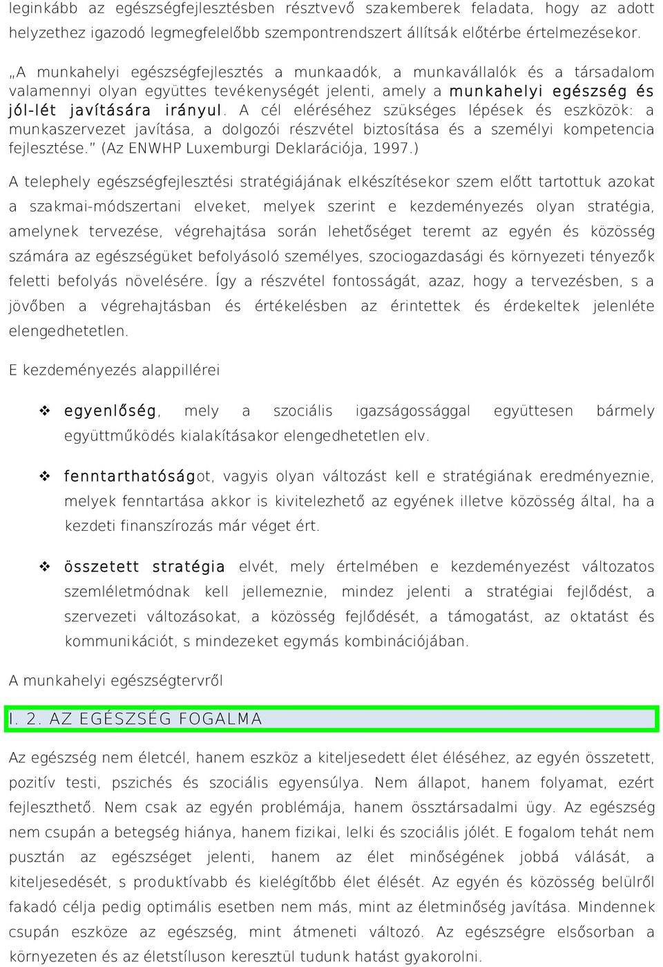 A cél eléréséhez szükséges lépések és eszközök: a munkaszervezet javítása, a dolgozói részvétel biztosítása és a személyi kompetencia fejlesztése. (Az ENWHP Luxemburgi Deklarációja, 1997.