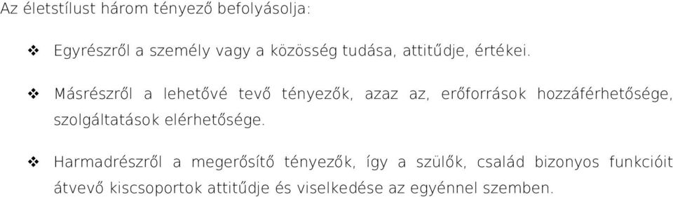 Másrészről a lehetővé tevő tényezők, azaz az, erőforrások hozzáférhetősége,