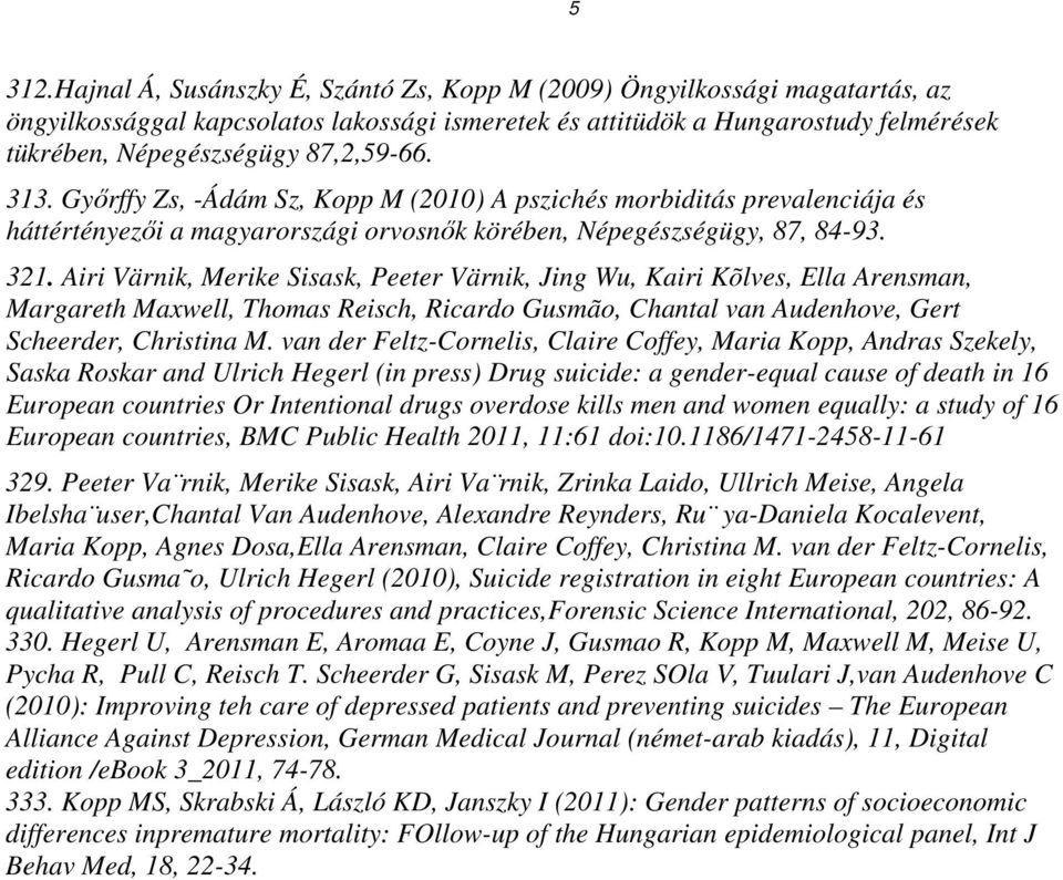 313. Győrffy Zs, -Ádám Sz, Kopp M (2010) A pszichés morbiditás prevalenciája és háttértényezői a magyarországi orvosnők körében, Népegészségügy, 87, 84-93. 321.
