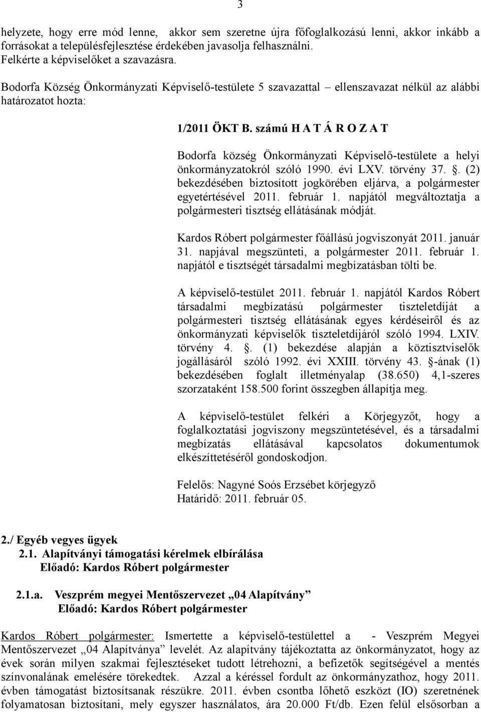 számú H A T Á R O Z A T Bodorfa község Önkormányzati Képviselő-testülete a helyi önkormányzatokról szóló 1990. évi LXV. törvény 37.