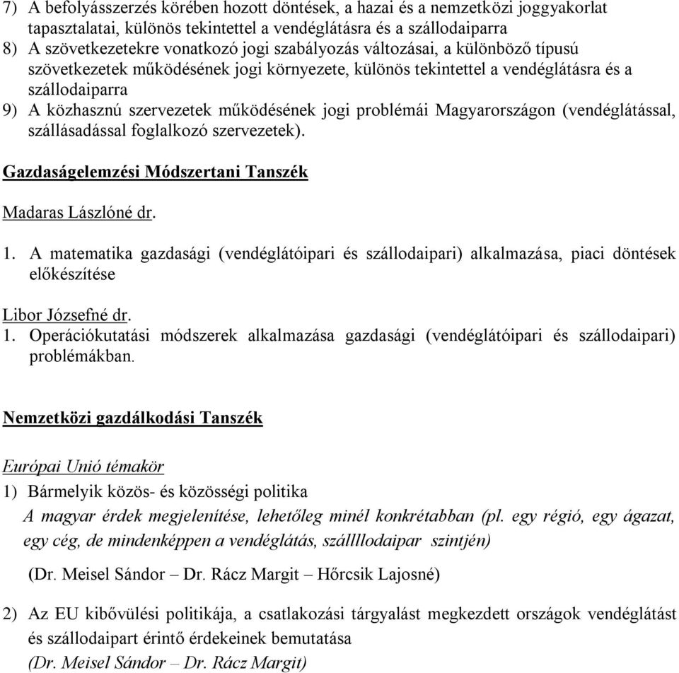 Magyarországon (vendéglátással, szállásadással foglalkozó szervezetek). Gazdaságelemzési Módszertani Tanszék Madaras Lászlóné dr. 1.