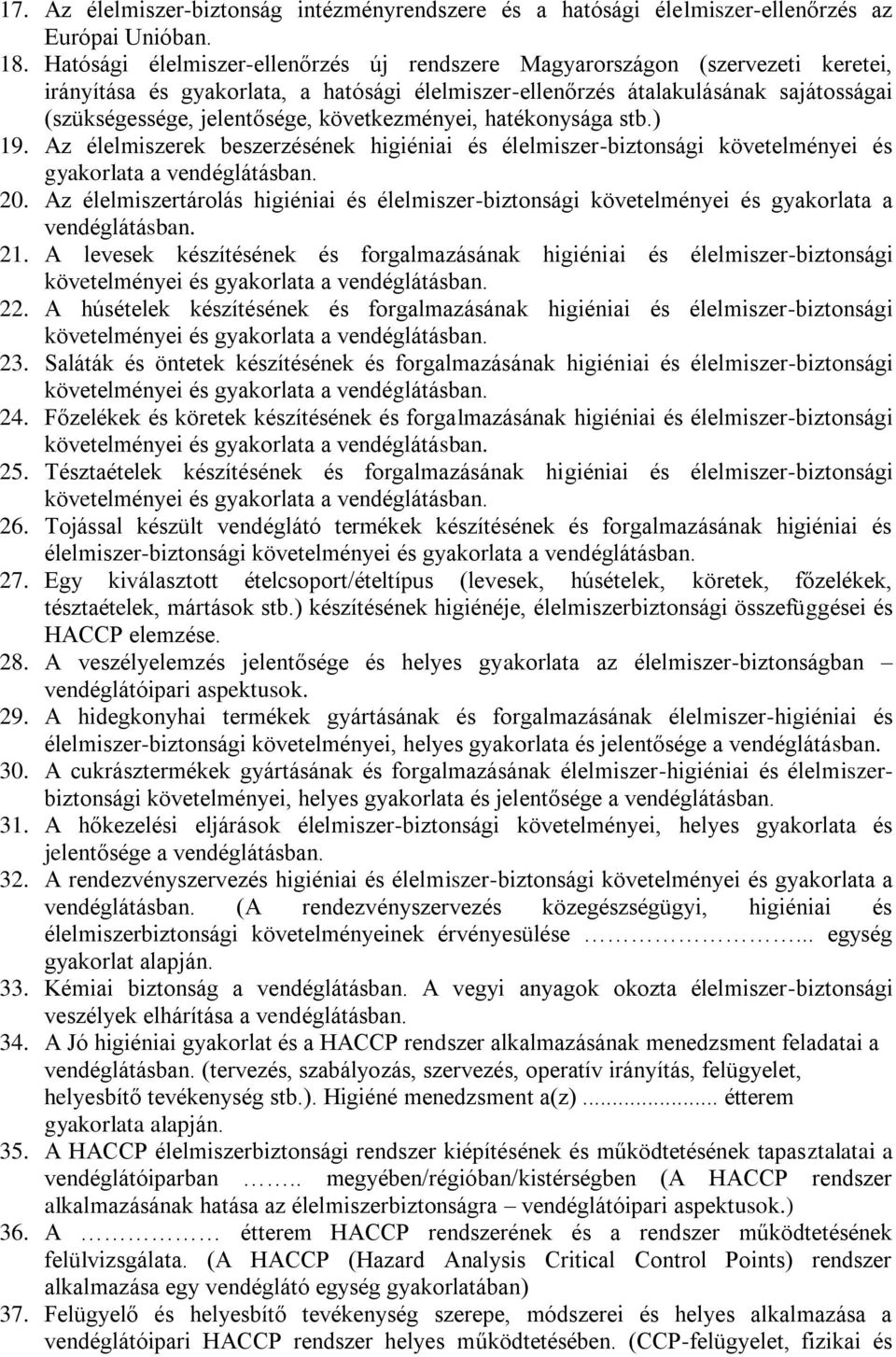 következményei, hatékonysága stb.) 19. Az élelmiszerek beszerzésének higiéniai és élelmiszer-biztonsági követelményei és gyakorlata a vendéglátásban. 20.