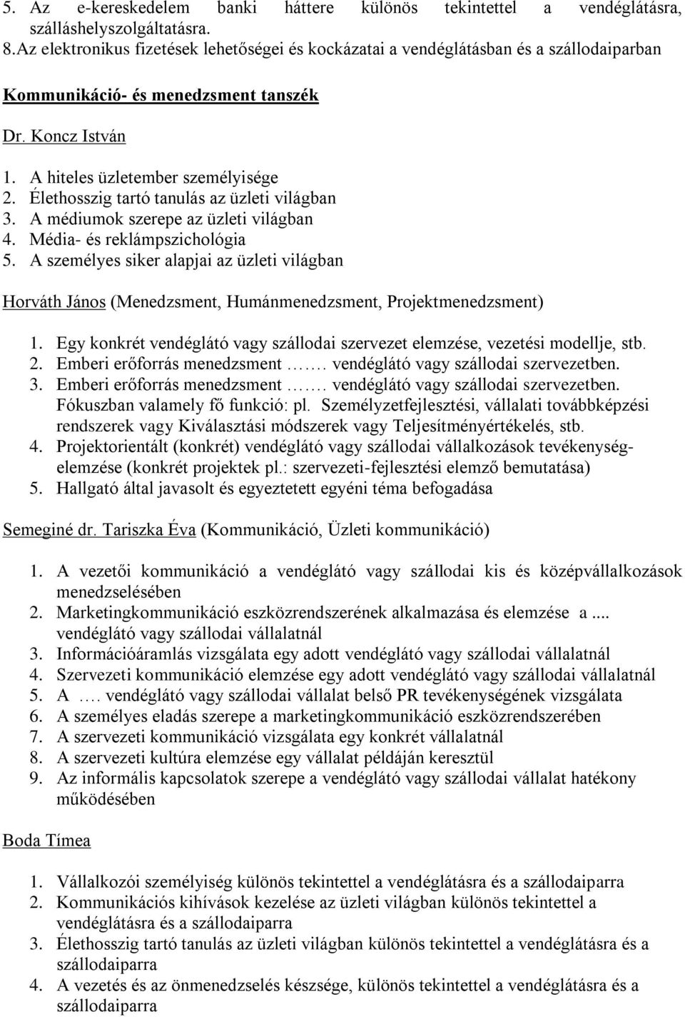 Élethosszig tartó tanulás az üzleti világban 3. A médiumok szerepe az üzleti világban 4. Média- és reklámpszichológia 5.