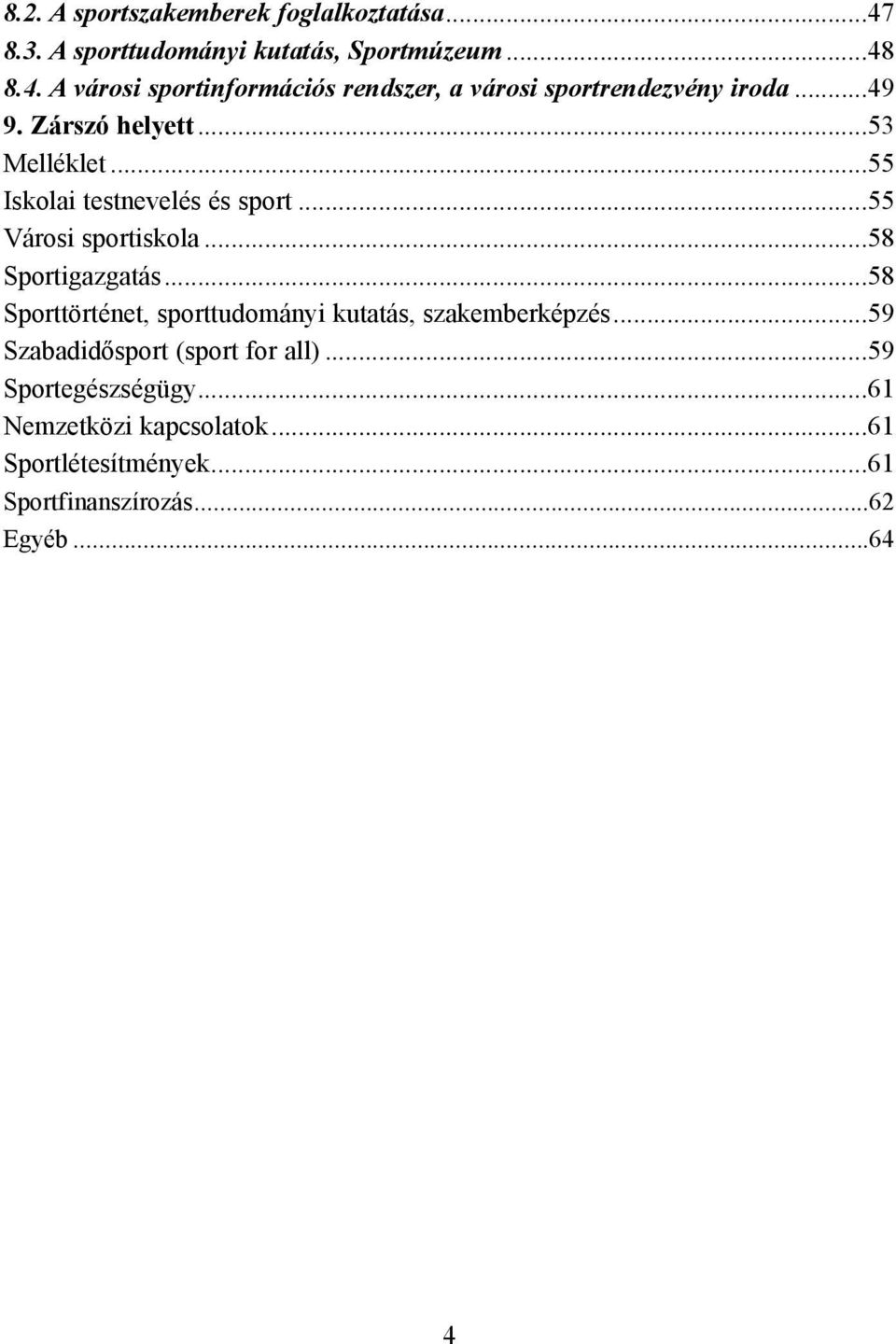 ..58 Sporttörténet, sporttudományi kutatás, szakemberképzés...59 Szabadidõsport (sport for all)...59 Sportegészségügy.