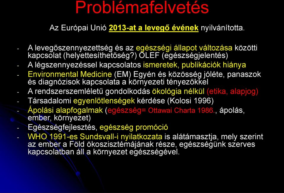 tényezőkkel - A rendszerszemléletű gondolkodás ökológia nélkül (etika, alapjog) - Társadalomi egyenlőtlenségek kérdése (Kolosi 1996) - Ápolási alapfogalmak (egészség= Ottawai Charta 1986.