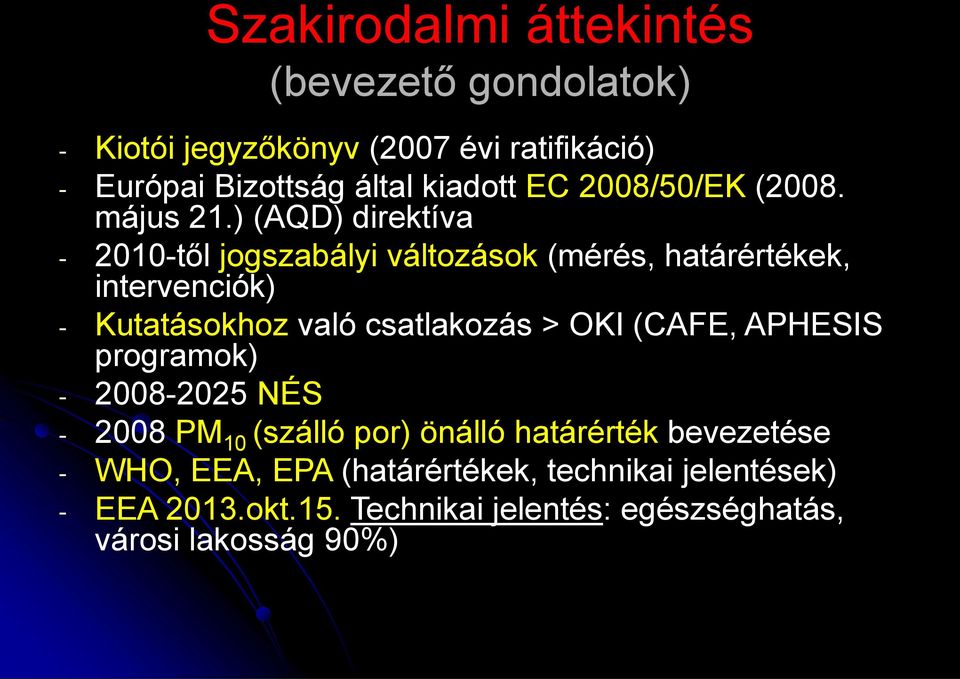 ) (AQD) direktíva - 2010-től jogszabályi változások (mérés, határértékek, intervenciók) - Kutatásokhoz való csatlakozás > OKI