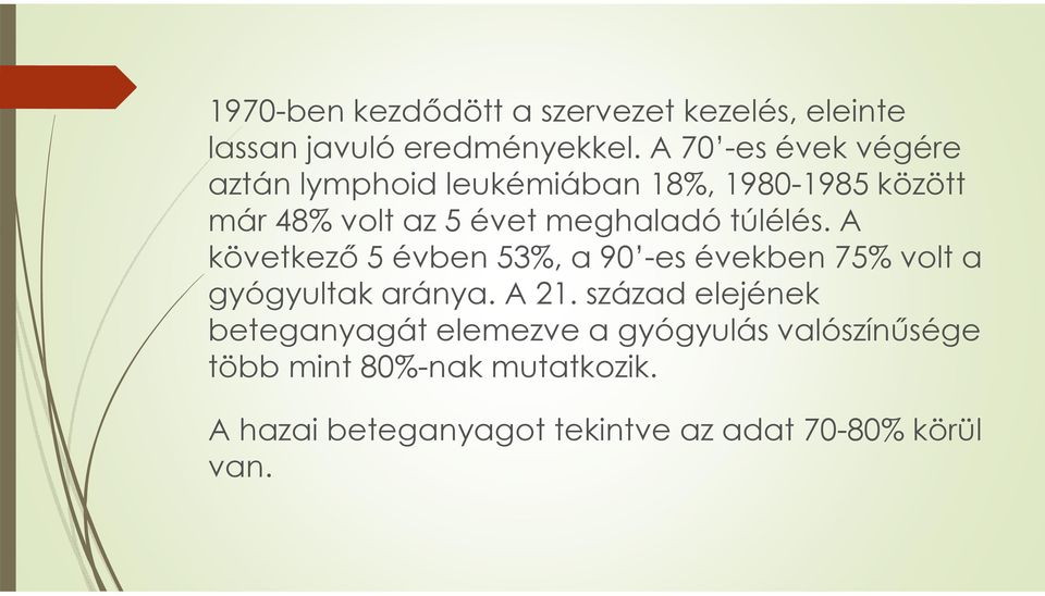 túlélés. A következő 5 évben 53%, a 90 -esévekben 75% volt a gyógyultak aránya. A 21.