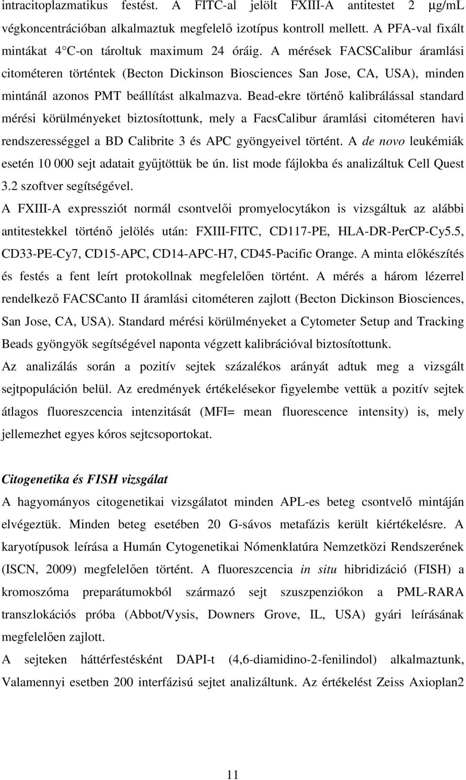 A mérések FACSCalibur áramlási citométeren történtek (Becton Dickinson Biosciences San Jose, CA, USA), minden mintánál azonos PMT beállítást alkalmazva.