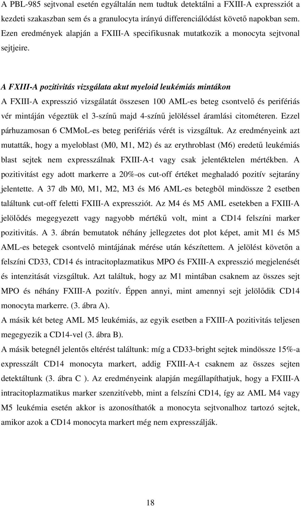 A FXIII-A pozitivitás vizsgálata akut myeloid leukémiás mintákon A FXIII-A expresszió vizsgálatát összesen 100 AML-es beteg csontvelő és perifériás vér mintáján végeztük el 3-színű majd 4-színű