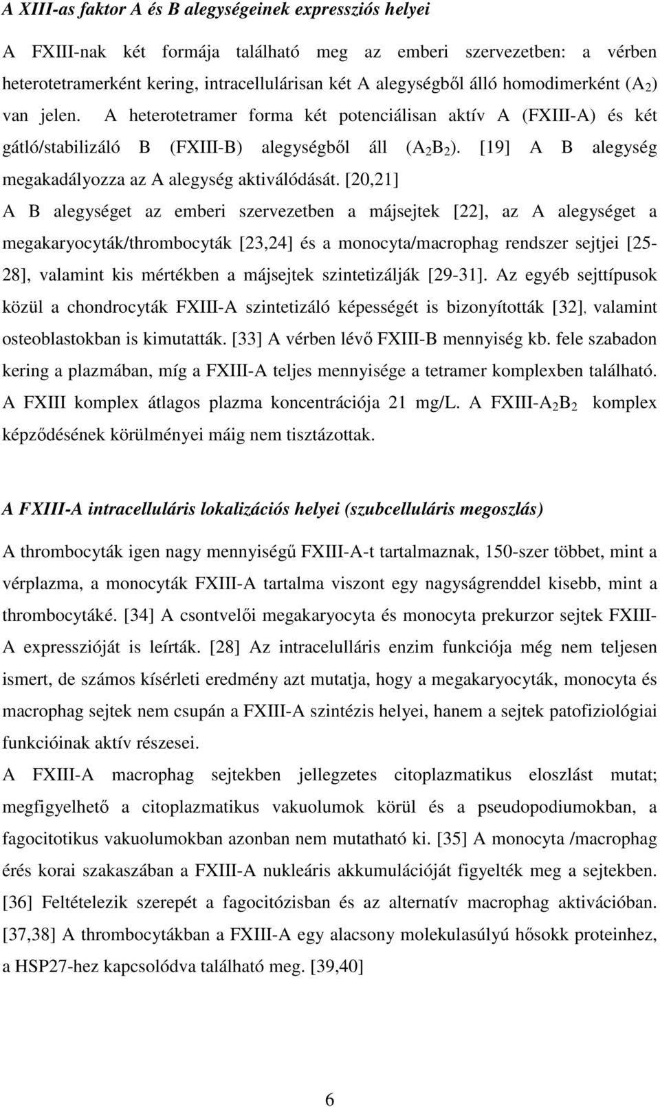 [19] A B alegység megakadályozza az A alegység aktiválódását.