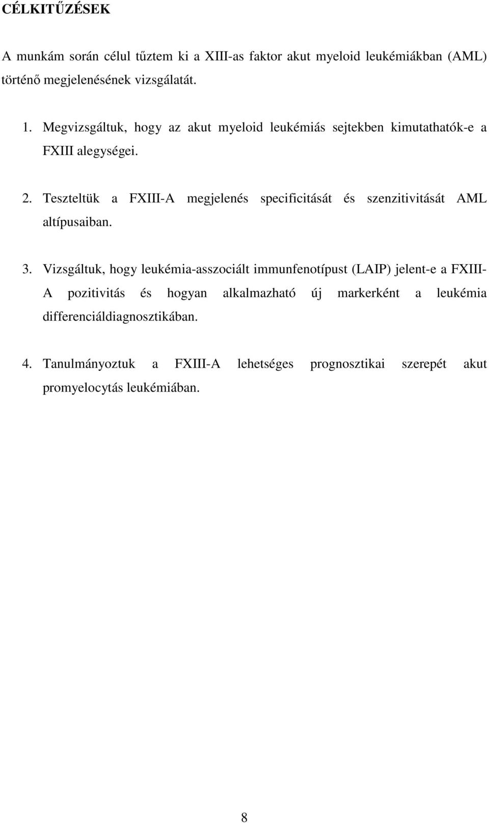 Teszteltük a FXIII-A megjelenés specificitását és szenzitivitását AML altípusaiban. 3.