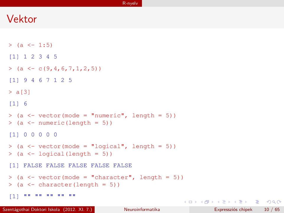 logical(length = 5)) [1] FALSE FALSE FALSE FALSE FALSE > (a <- vector(mode = "character", length = 5)) > (a <-