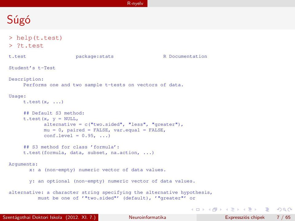 ..) ## S3 method for class formula : t.test(formula, data, subset, na.action,...) Arguments: x: a (non-empty) numeric vector of data values.