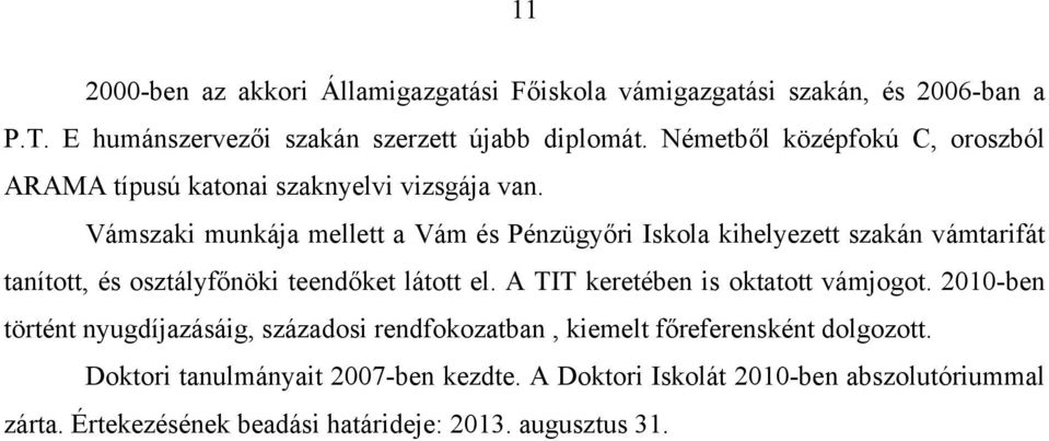 Vámszaki munkája mellett a Vám és Pénzügyőri Iskola kihelyezett szakán vámtarifát tanított, és osztályfőnöki teendőket látott el.