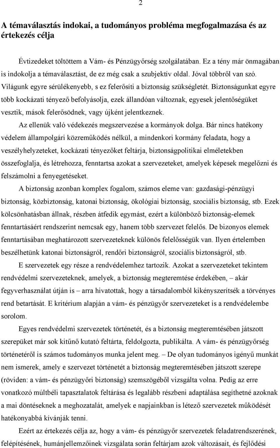 Biztonságunkat egyre több kockázati tényező befolyásolja, ezek állandóan változnak, egyesek jelentőségüket vesztik, mások felerősödnek, vagy újként jelentkeznek.