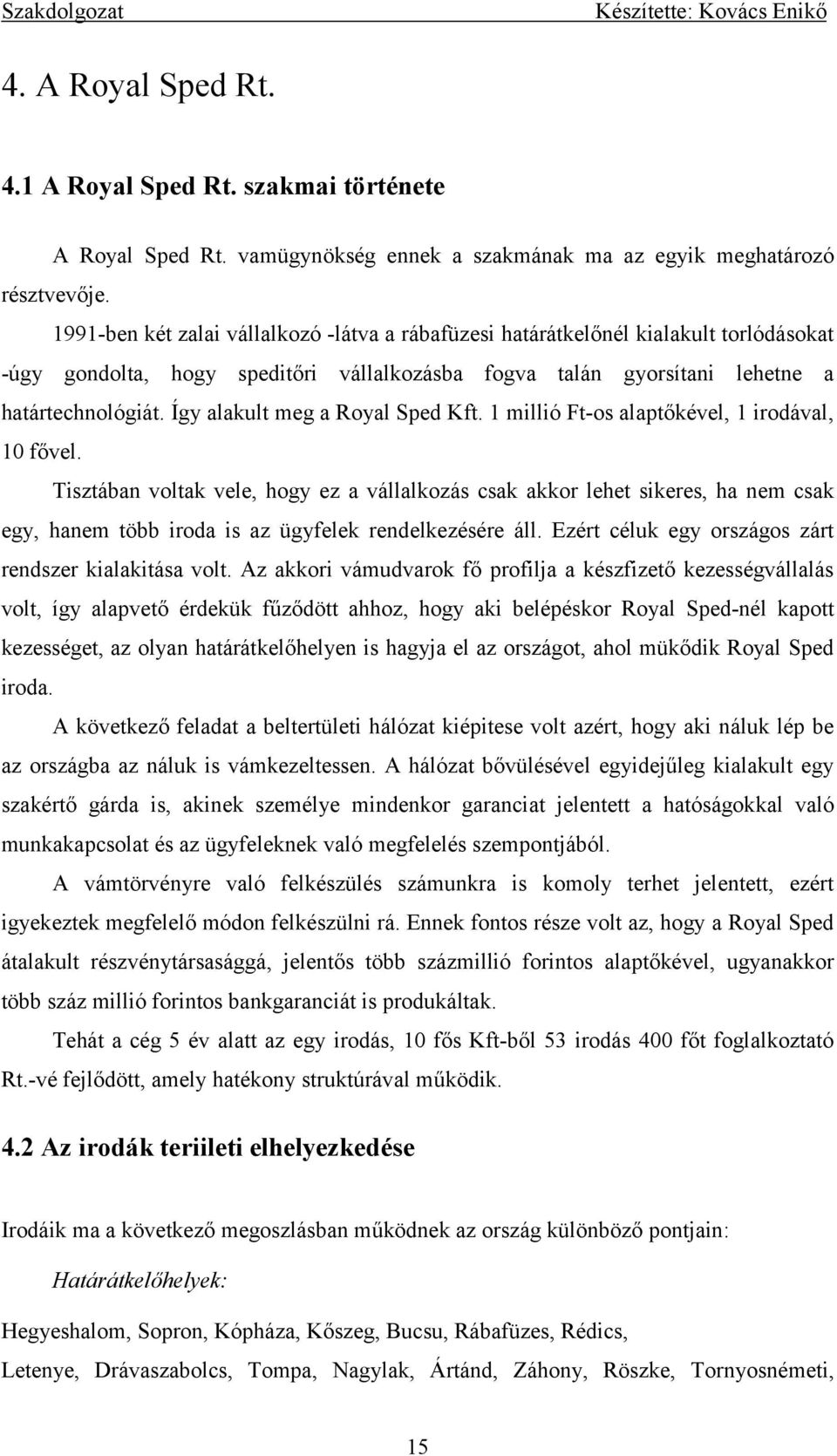 Így alakult meg a Royal Sped Kft. 1 millió Ft-os alaptőkével, 1 irodával, 10 fővel.