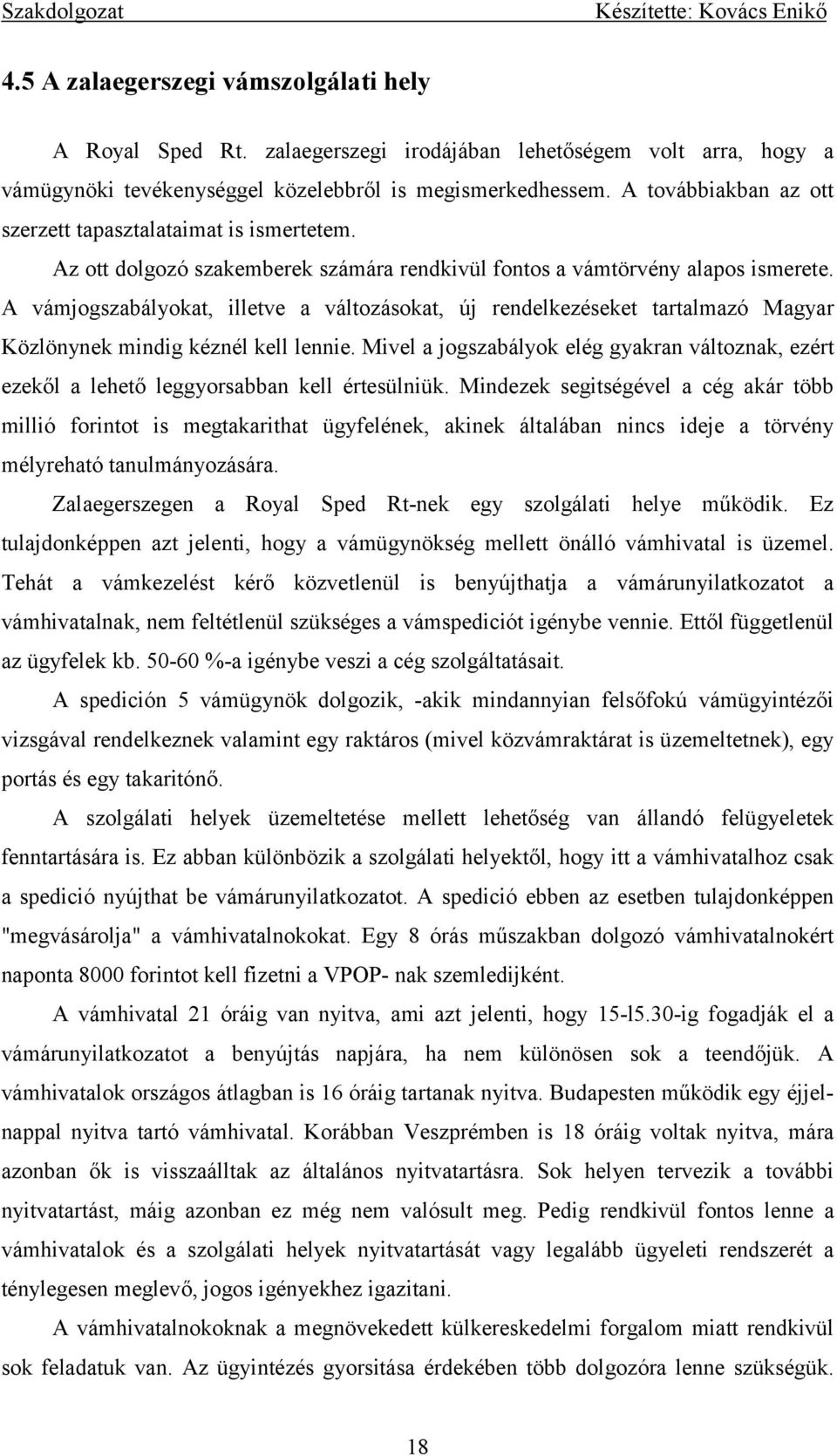 A vámjogszabályokat, illetve a változásokat, új rendelkezéseket tartalmazó Magyar Közlönynek mindig kéznél kell lennie.