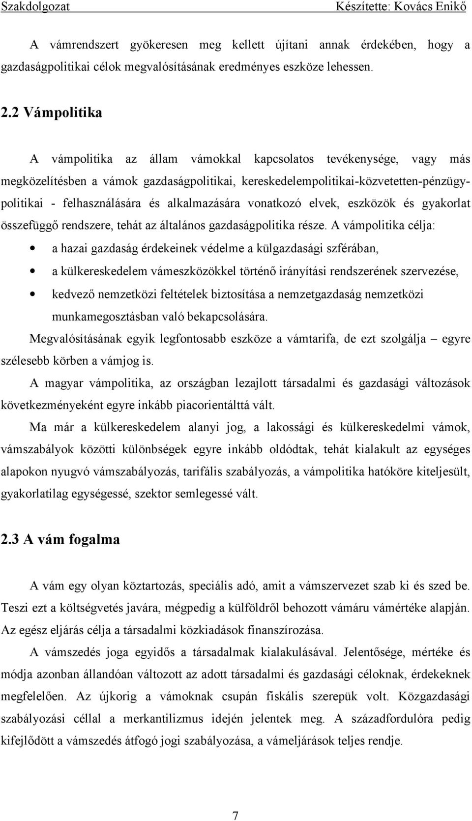 alkalmazására vonatkozó elvek, eszközök és gyakorlat összefüggő rendszere, tehát az általános gazdaságpolitika része.