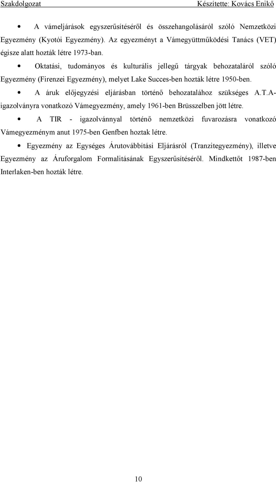 A áruk előjegyzési eljárásban történő behozatalához szükséges A.T.Aigazolványra vonatkozó Vámegyezmény, amely 1961-ben Brüsszelben jött létre.