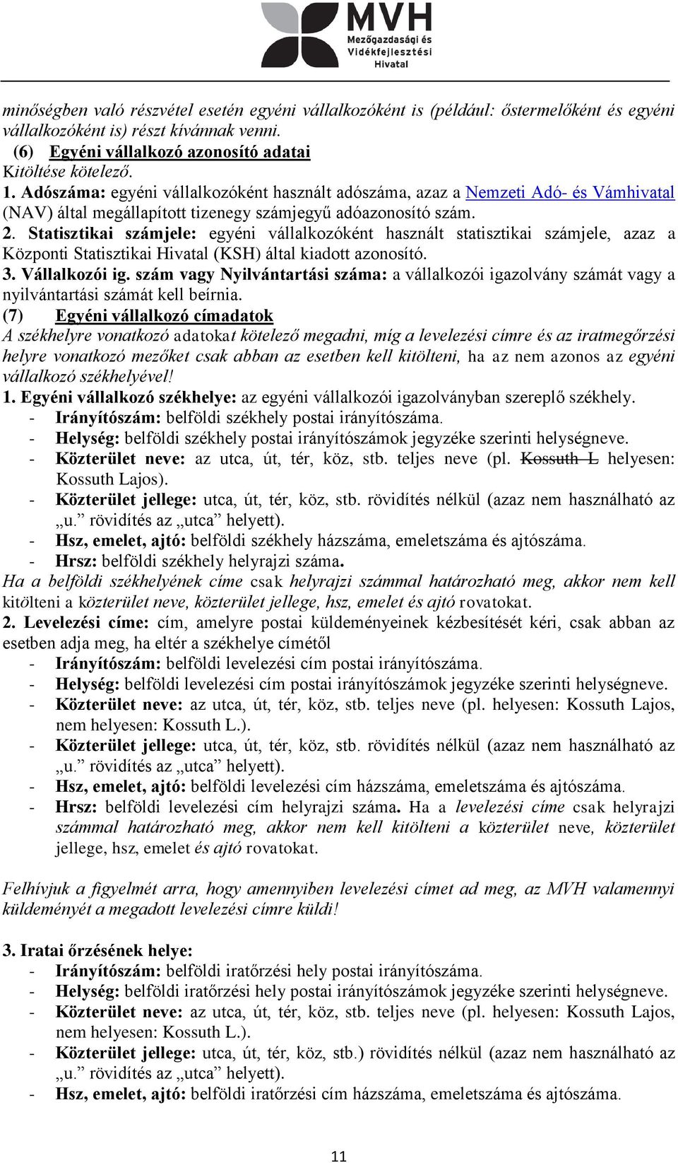 Statisztikai számjele: egyéni vállalkozóként használt statisztikai számjele, azaz a Központi Statisztikai Hivatal (KSH) által kiadott azonosító. 3. Vállalkozói ig.