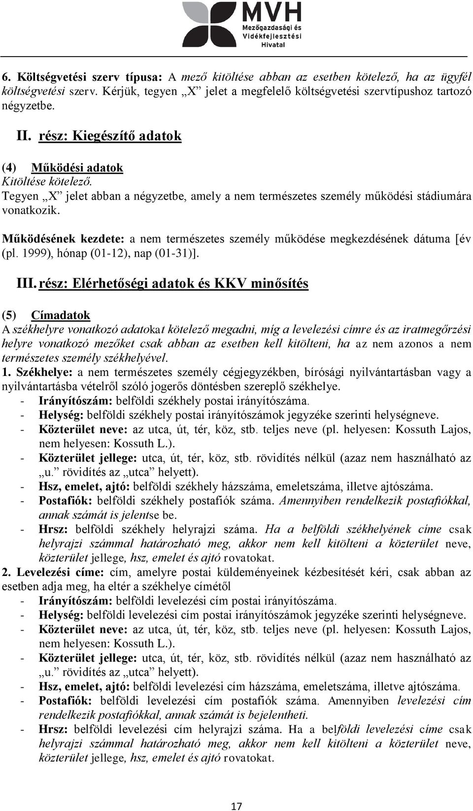 Működésének kezdete: a nem természetes személy működése megkezdésének dátuma [év (pl. 1999), hónap (01-12), nap (01-31)]. III.