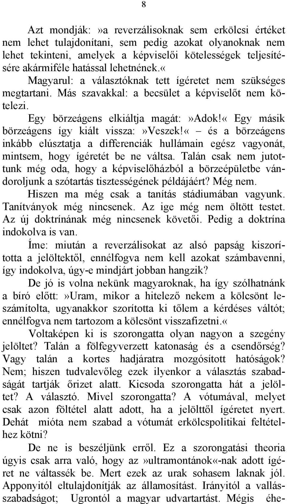 «egy másik börzeágens így kiált vissza:»veszek!«és a börzeágens inkább elúsztatja a differenciák hullámain egész vagyonát, mintsem, hogy ígéretét be ne váltsa.