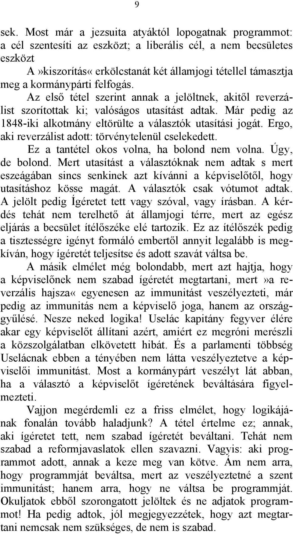 kormánypárti felfogás. Az első tétel szerint annak a jelöltnek, akitől reverzálist szorítottak ki; valóságos utasítást adtak. Már pedig az 1848-iki alkotmány eltörülte a választók utasítási jogát.