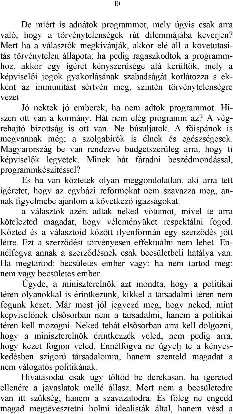 gyakorlásának szabadságát korlátozza s ekként az immunitást sértvén meg, szintén törvénytelenségre vezet Jó nektek jó emberek, ha nem adtok programmot. Hiszen ott van a kormány.