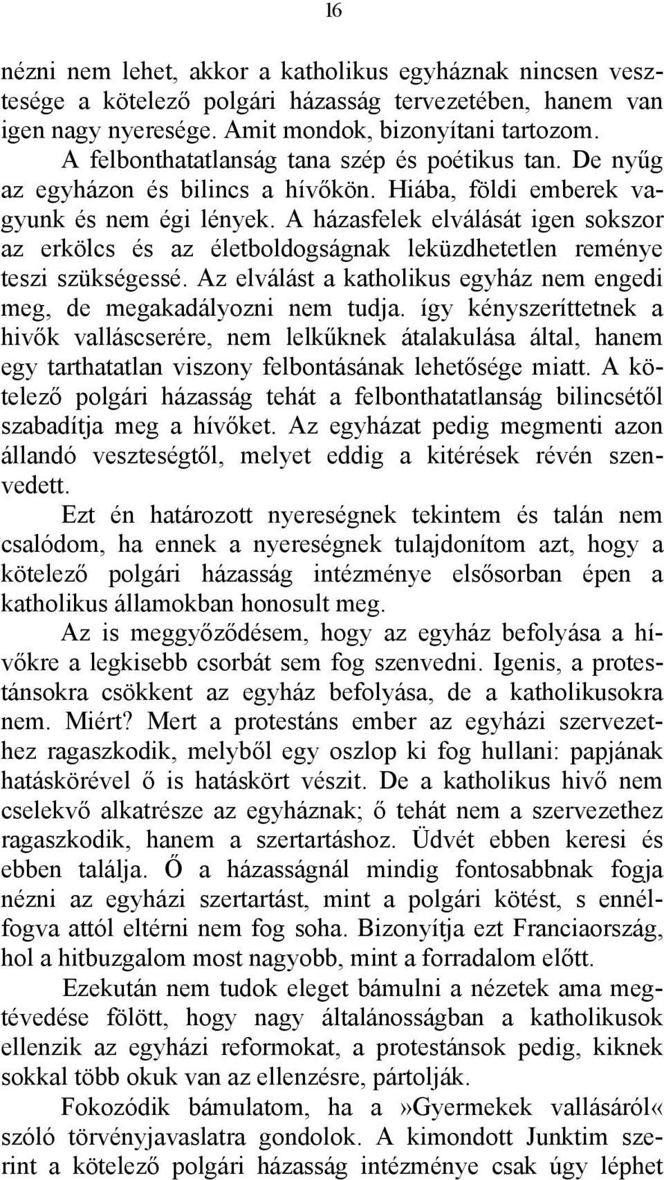 A házasfelek elválását igen sokszor az erkölcs és az életboldogságnak leküzdhetetlen reménye teszi szükségessé. Az elválást a katholikus egyház nem engedi meg, de megakadályozni nem tudja.