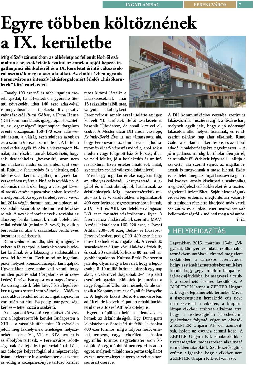 kerületet érintő változásokról osztották meg tapasztalataikat. Az elmúlt évben ugyanis Ferencváros az intenzív lakásforgalomért felelős húzókerületek közé emelkedett.