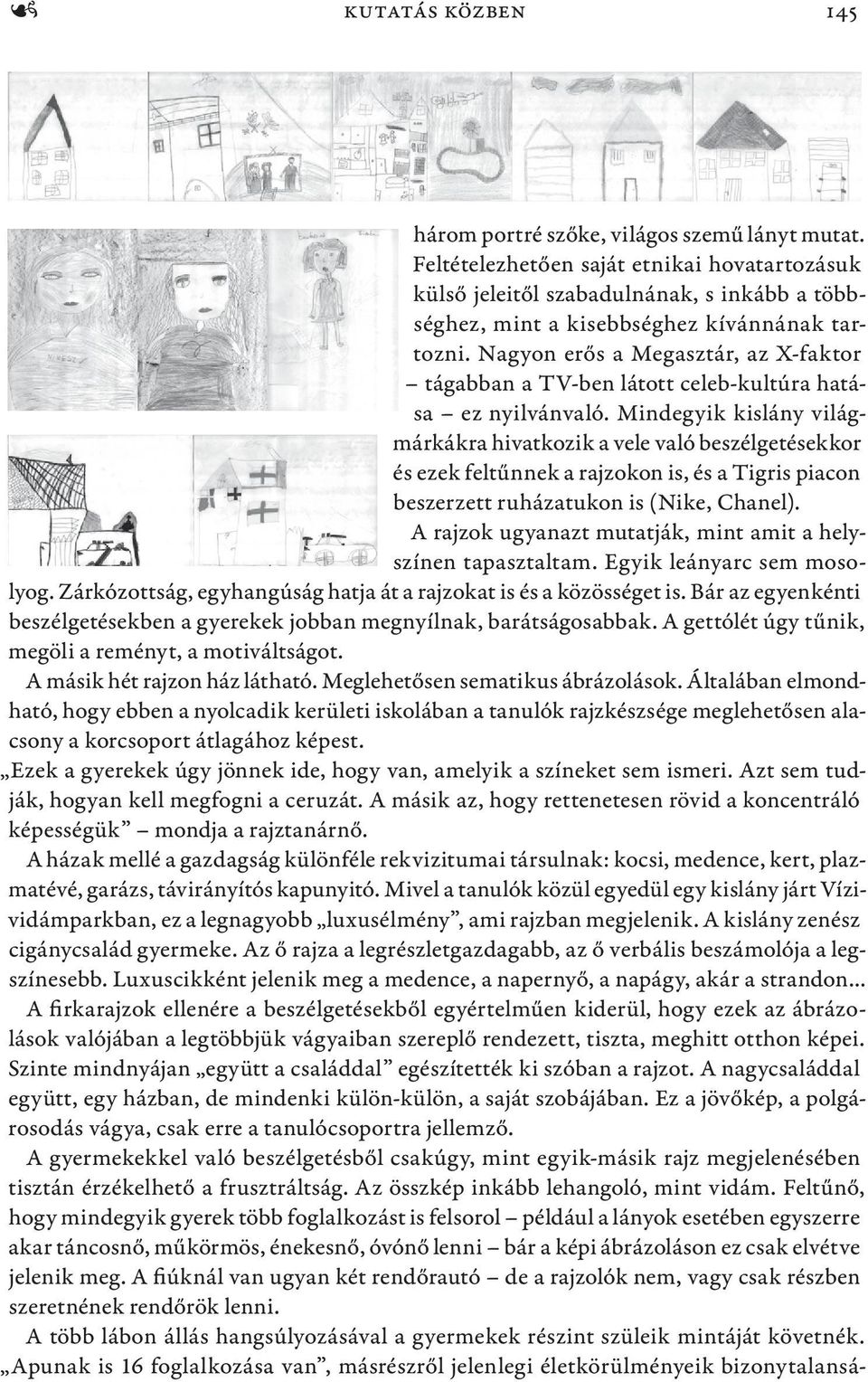 Nagyon erős a Megasztár, az X-faktor tágabban a TV-ben látott celeb-kultúra hatása ez nyilvánvaló.