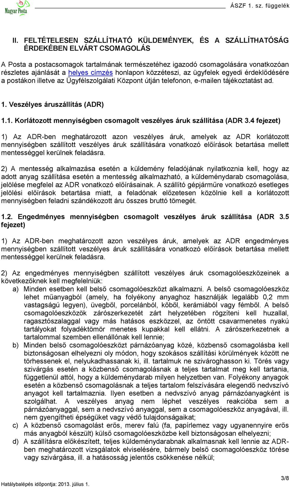 Veszélyes áruszállítás (ADR) 1.1. Korlátozott mennyiségben csomagolt veszélyes áruk szállítása (ADR 3.