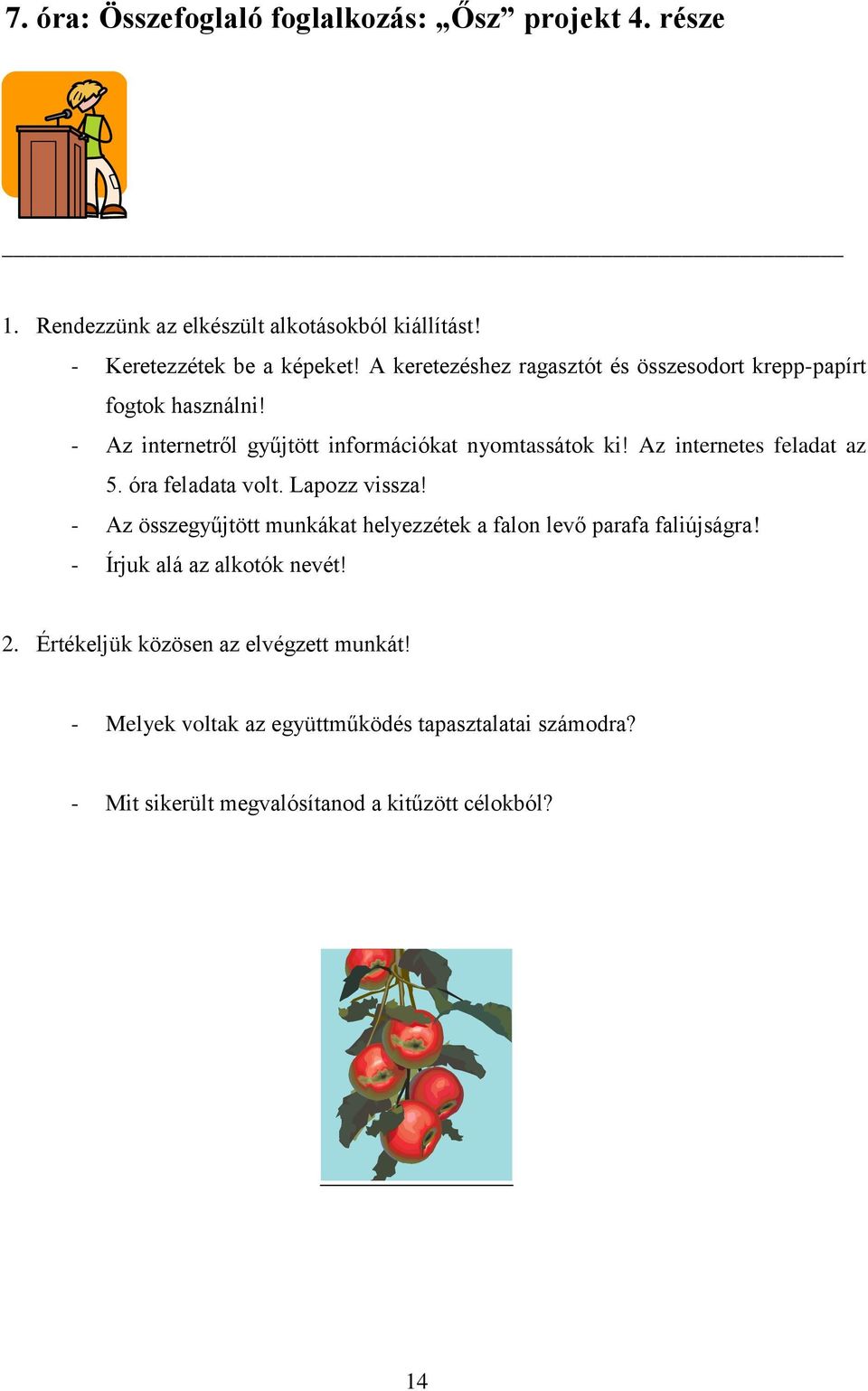 Az internetes feladat az 5. óra feladata volt. Lapozz vissza! - Az összegyűjtött munkákat helyezzétek a falon levő parafa faliújságra!