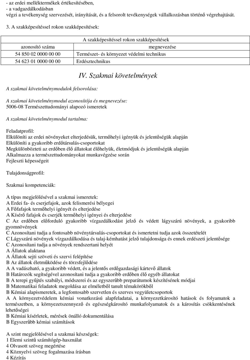 Erdésztechnikus A szakmai követelménymodulok felsorolása: IV.