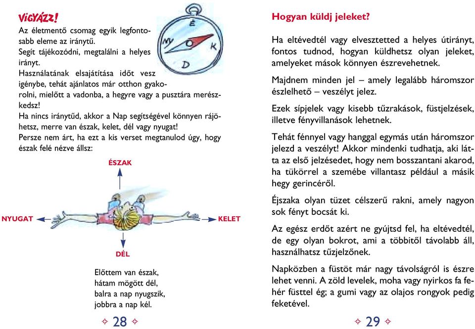 Ha nincs iránytûd, akkor a Nap segítségével könnyen rájöhetsz, merre van észak, kelet, dél vagy nyugat!