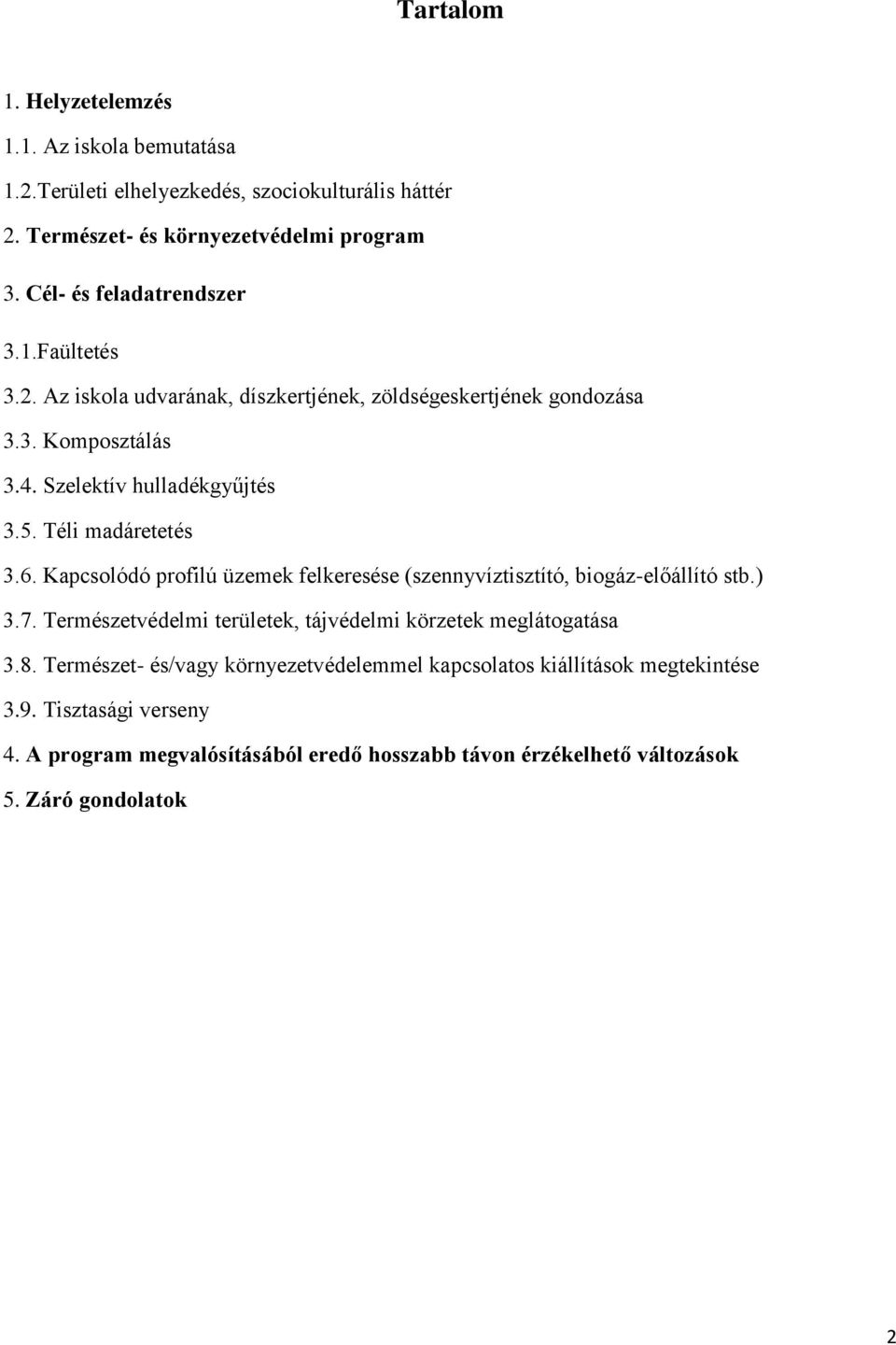 Téli madáretetés 3.6. Kapcsolódó profilú üzemek felkeresése (szennyvíztisztító, biogáz-előállító stb.) 3.7.