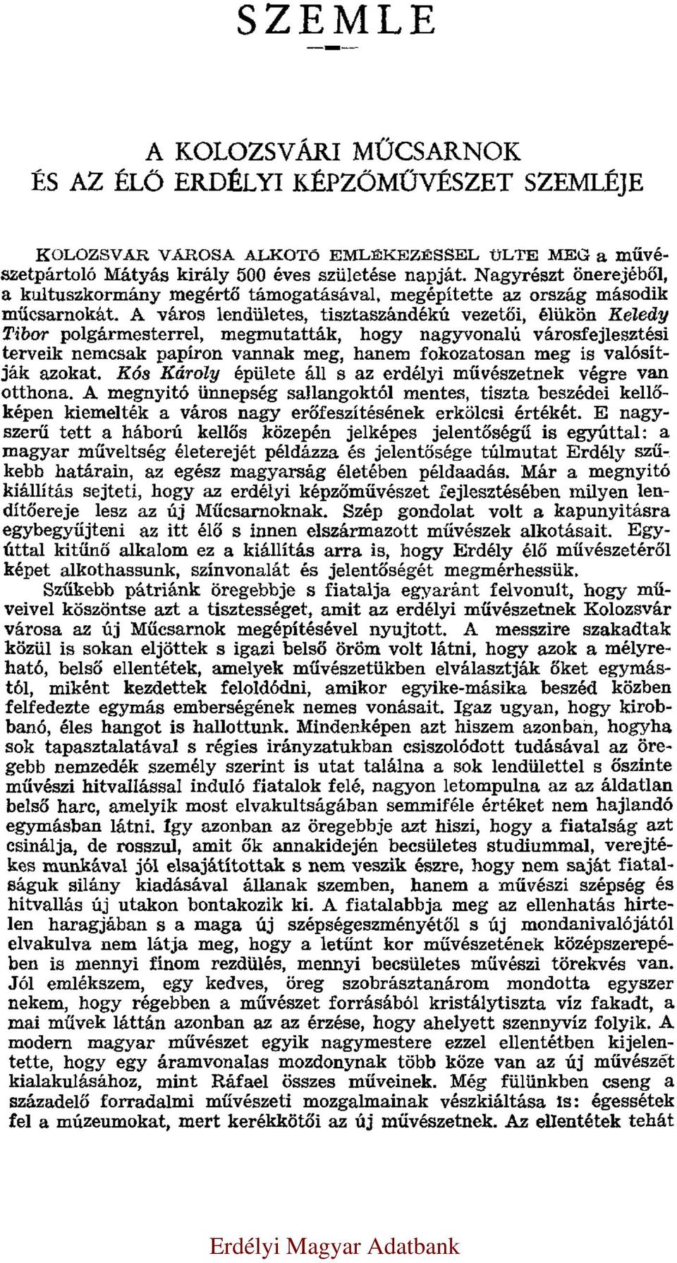 A város lendületes, tisztaszándékú vezetői, élükön Keledy Tibor polgármesterrel, megmutatták, hogy nagyvonalú városfejlesztési terveik nemcsak papíron vannak meg, hanem fokozatosan meg is valósítják