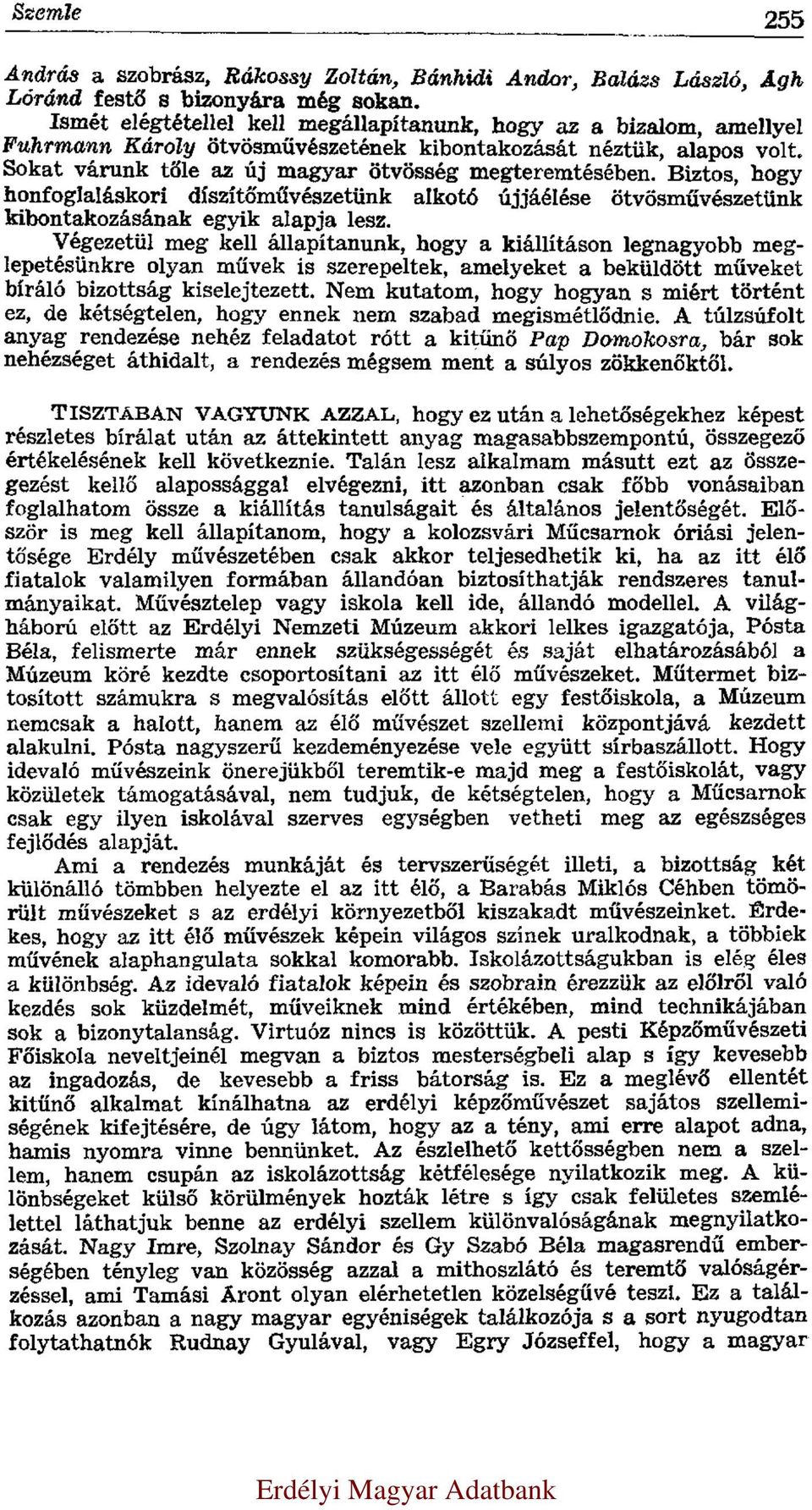 Biztos, hogy honfoglaláskori díszítőművészetünk alkotó újjáélése ötvösművészetünk kibontakozásának egyik alapja lesz.