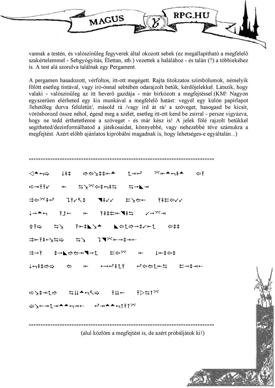 Rajta titokzatos szimbólumok, némelyik fölött esetleg tintával, vagy író-ónnal sebtében odarajzolt betűk, kérdőjelekkel.